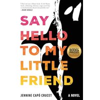 Say Hello to My Little Friend A Novel