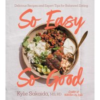 So Easy So Good Delicious Recipes and Expert Tips for Balanced Eating (A Cookbook)