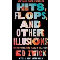 Hits, Flops, and Other Illusions: My Fortysomething Years in Hollywood