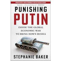 Punishing Putin: Inside the Global Economic War to Bring Down Russia