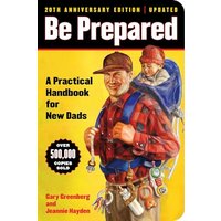 Be Prepared: A Practical Handbook for New Dads (20th Anniversary Edition)