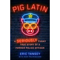 Pig Latin: A Seriously Funny True Story of a Former Police Officer