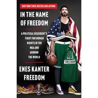 In the Name of Freedom: A Political Dissident's Fight for Human Rights in the NBA and Around the World