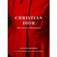Christian Dior: The Style Principles: An Unauthorized and Unofficial Guide
