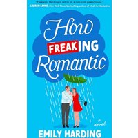 How Freaking Romantic A Novel