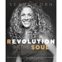 Revolution of the Soul: Awaken to Love Through Raw Truth, Radical Healing, and Conscious Action