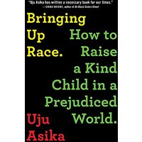 Bringing Up Race: How to Raise a Kind Child in a Prejudiced World