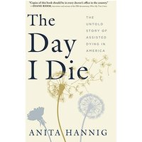 The Day I Die: The Untold Story of Assisted Dying in America