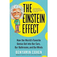 The Einstein Effect: How the World's Favorite Genius Got Into Our Cars, Our Bathrooms, and Our Minds