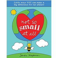 Not So Small at All: Little Ways YOU Can Make a Big Difference for Our Planet! (All About YOU Encouragement Books)