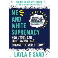 Me and White Supremacy: How You Can Fight Racism and Change the World Today!