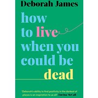 How to Live When You Could Be Dead