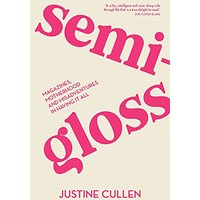 Semi-Gloss: Magazines, Motherhood and Misadventures in Having It All