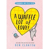A Waffle Lot of Love! (Narwhal and Jelly, Volume 10)