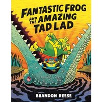 Fantastic Frog and the Amazing Tad Lad (Volume 1)
