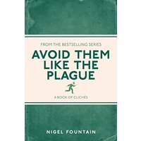 Avoid Them Like the Plague: A Book of Clichs