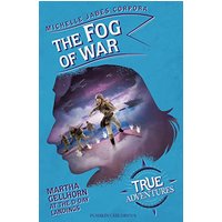 The Fog of War: Martha Gellhorn at the D-Day Landings (True Adventures, Bk. 7)