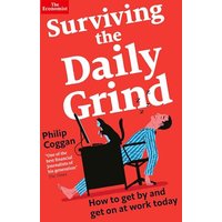 Surviving the Daily Grind: How to Get By and Get On at Work Today (The Economist)