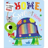 Home Sweet Home (With Touch and Feel Flaps)