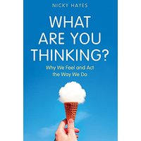 What Are You Thinking?: Why We Feel and Act the Way We Do