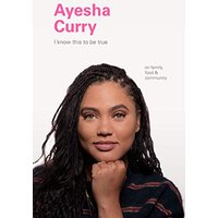 Ayesha Curry: On Family, Food, and Community (I Know This to Be True)