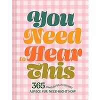 You Need to Hear This: 365 Days of Silly, Honest Advice You Need Right Now