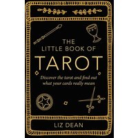 The Little Book of Tarot: Discover the Tarot and Find Out What Your Cards Really Mean
