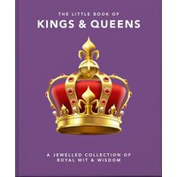 The Little Book of Kings & Queens: A Jewelled Collection of Royal Wit & Wisdom (Little Books of People, Bk. 13)