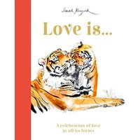 Love Is...: A Celebration of Love in All Its Forms