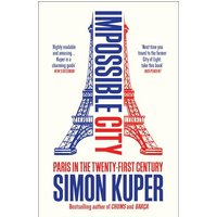 Impossible City: Paris in the Twenty-First Century
