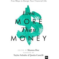 Even More Than Money: Five Ways to Design Your Financial Life