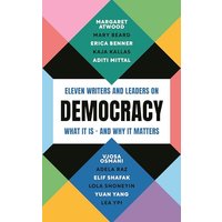 Democracy: Eleven Writers and Leaders on What It Isand Why It Matters