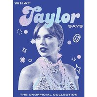 What Taylor Says The Unofficial Collection