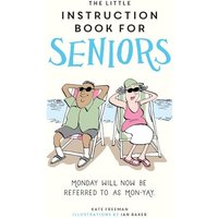 The Little Instruction Book for Seniors: Monday Will Now Be Referred to as Mon-Yay