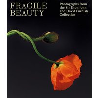 Fragile Beauty: Photographs From the Sir Elton John and David Furnish Collection