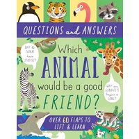 Which Animal Would Be a Good Friend? Over 60 Flaps to Lift & Learn (Questions and Answers)