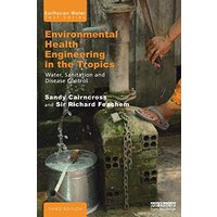 Environmental Health Engineering in the Tropics: Water, Sanitation and Disease Control (Earthscan Water Text, 3rd Edition)