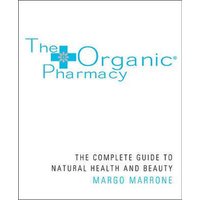 The Organic Pharmacy Complete Guide to Natural Health and Beauty
