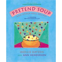 Pretend Soup and Other Real Recipes: A Cookbook for Preschoolers and Up