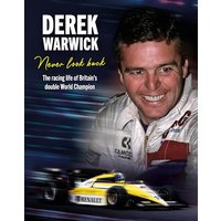 Derek Warwick: Never Look Back: The Racing Life of Britain's Double World Champion