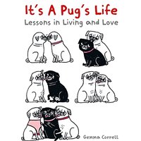 It's a Pug's Life: Lessons in Living and Love