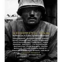 Shooting War: 18 Profiles of Conflict Photographers