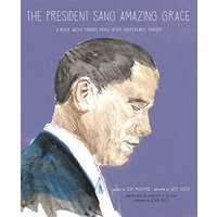 The President Sang Amazing Grace: A Book About Finding Grace After Unspeakable Tragedy