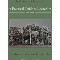 A Practical Guide to Levitation: Stories