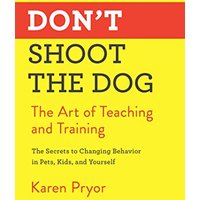 Don't Shoot the Dog: The Art of Teaching and Training
