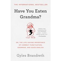 Have You Eaten Grandma? Or, the Life-Saving Importance of Correct Punctuation, Grammar, and Good English