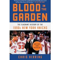 Blood in the Garden: The Flagrant History of the 1990s New York Knicks