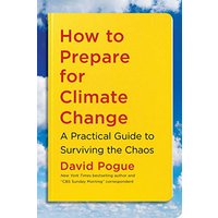 How to Prepare for Climate Change: A Practical Guide to Surviving the Chaos