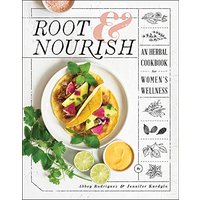 Root & Nourish: An Herbal Cookbook for Women's Wellness