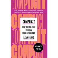 Complicit: How Our Culture Enables Misbehaving Men